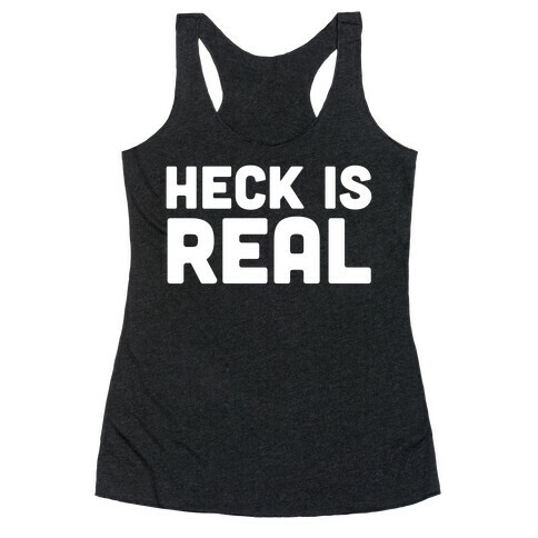 Heck is Real Racerback Tank Top