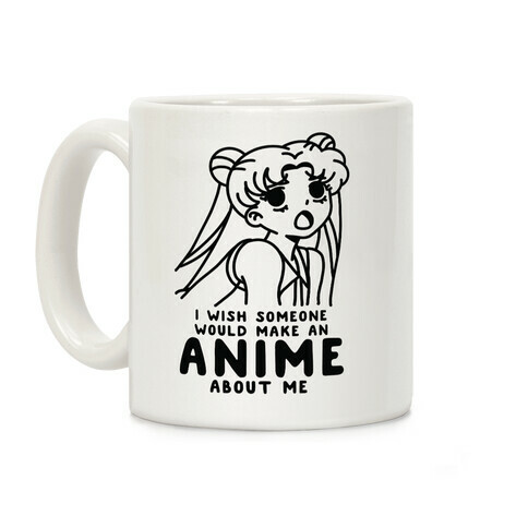 I Wish Someone Would Make an Anime about Me Coffee Mug