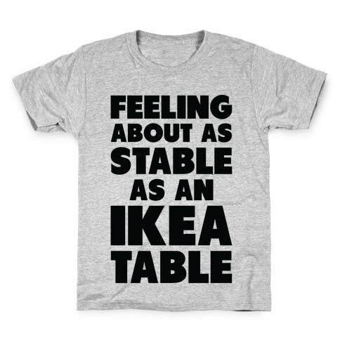 Feeling About as Stable as an Ikea table Kids T-Shirt
