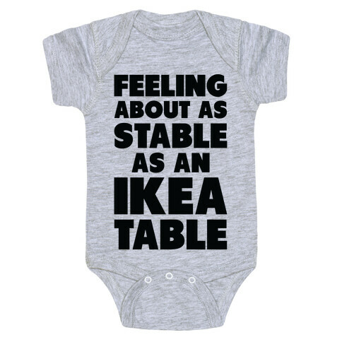 Feeling About as Stable as an Ikea table Baby One-Piece