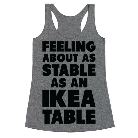 Feeling About as Stable as an Ikea table Racerback Tank Top