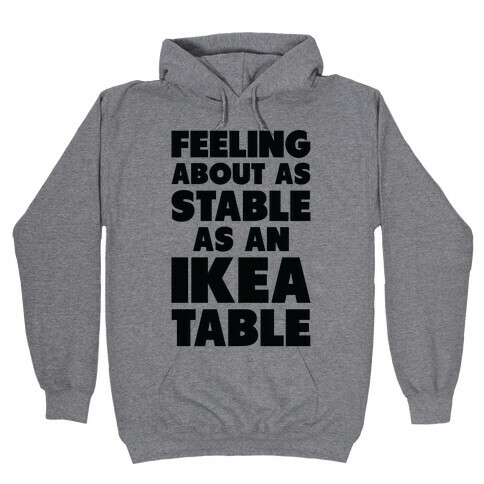 Feeling About as Stable as an Ikea table Hooded Sweatshirt