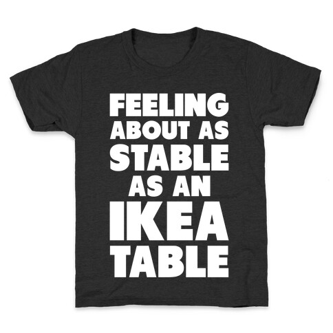 Feeling About as Stable as an Ikea table Kids T-Shirt