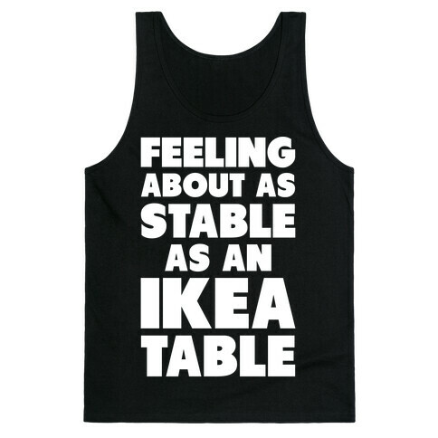 Feeling About as Stable as an Ikea table Tank Top