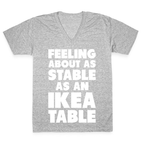 Feeling About as Stable as an Ikea table V-Neck Tee Shirt