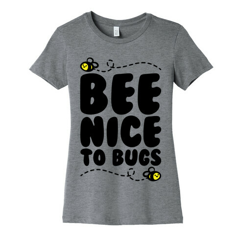 Bee Nice To Bugs Womens T-Shirt