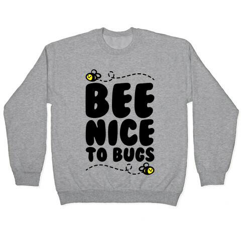 Bee Nice To Bugs Pullover