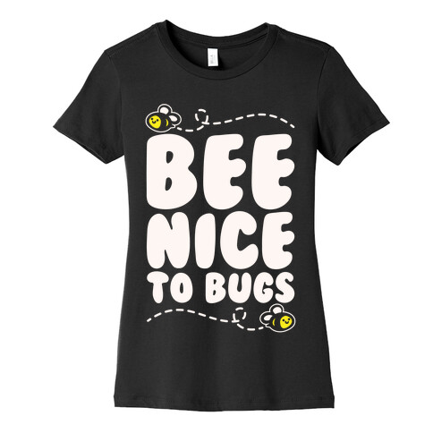 Bee Nice To Bugs White Print Womens T-Shirt