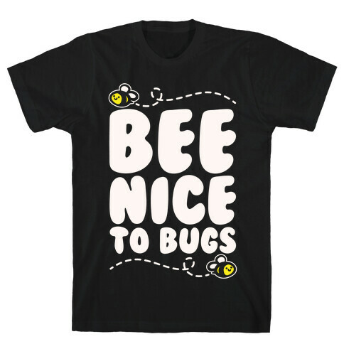 Bee Nice To Bugs White Print T-Shirt