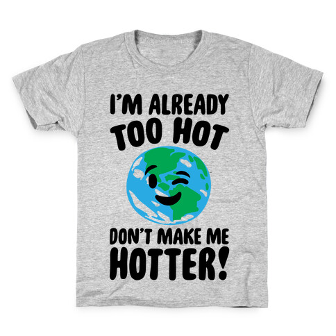 I'm Already Too Hot Earth  Kids T-Shirt