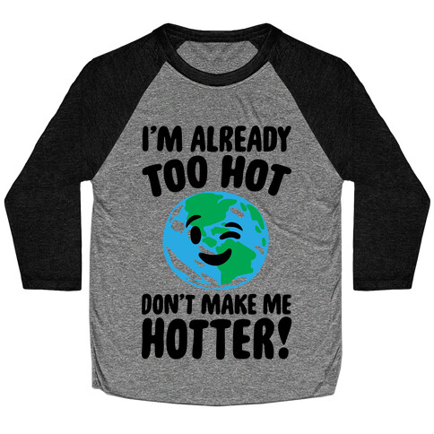 I'm Already Too Hot Earth  Baseball Tee