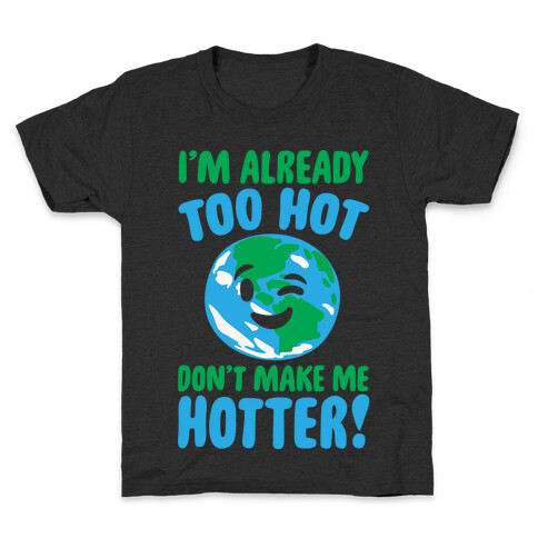 I'm Already Too Hot Earth White Print Kids T-Shirt