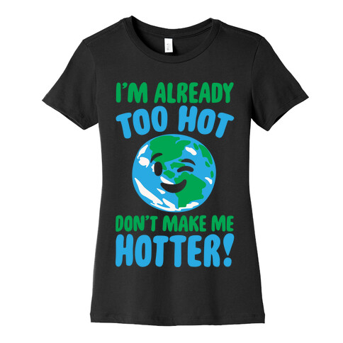 I'm Already Too Hot Earth White Print Womens T-Shirt