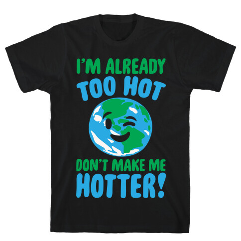 I'm Already Too Hot Earth White Print T-Shirt
