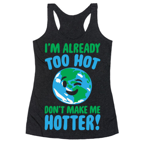 I'm Already Too Hot Earth White Print Racerback Tank Top