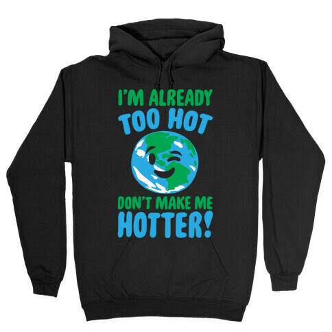 I'm Already Too Hot Earth White Print Hooded Sweatshirt