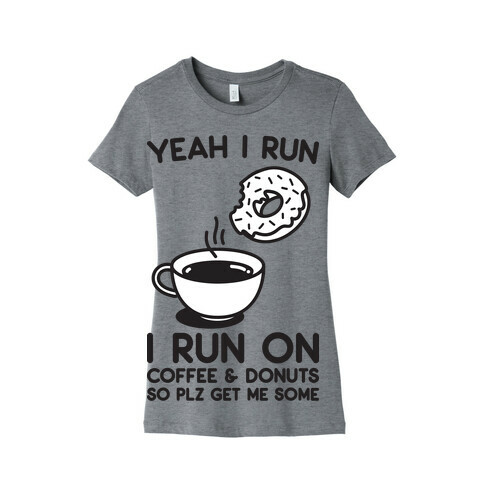 Yeah I Run, I Run On Coffee & Donuts Womens T-Shirt