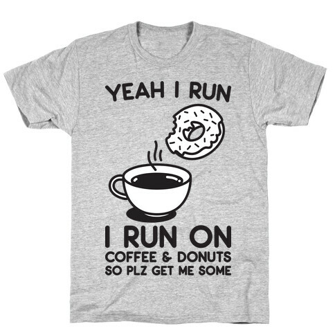 Yeah I Run, I Run On Coffee & Donuts T-Shirt