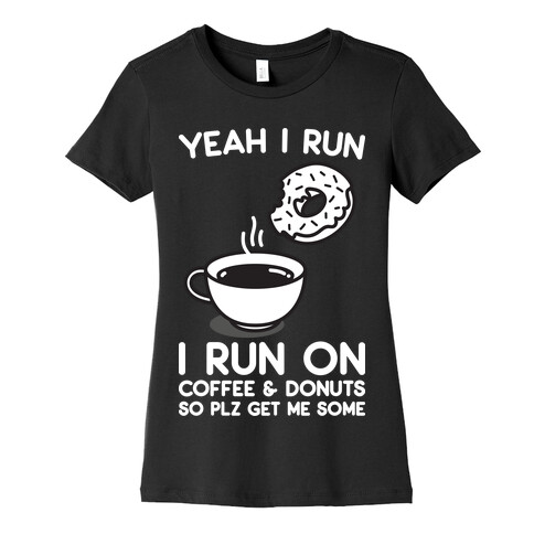 Yeah I Run, I Run On Coffee & Donuts Womens T-Shirt