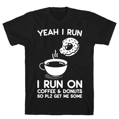 Yeah I Run, I Run On Coffee & Donuts T-Shirt