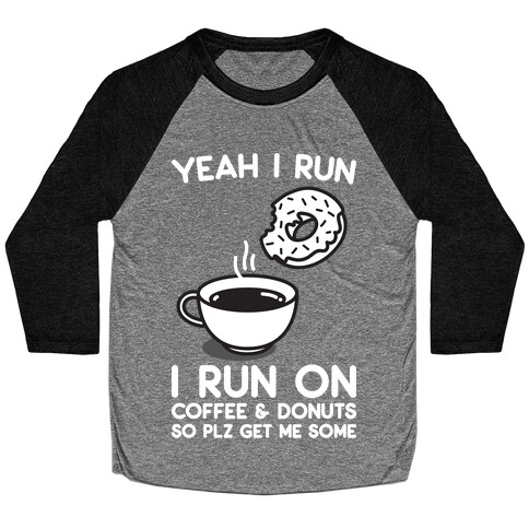 Yeah I Run, I Run On Coffee & Donuts Baseball Tee