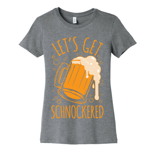 Lets Get Schnockered Womens T-Shirt