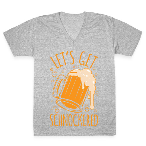 Lets Get Schnockered V-Neck Tee Shirt