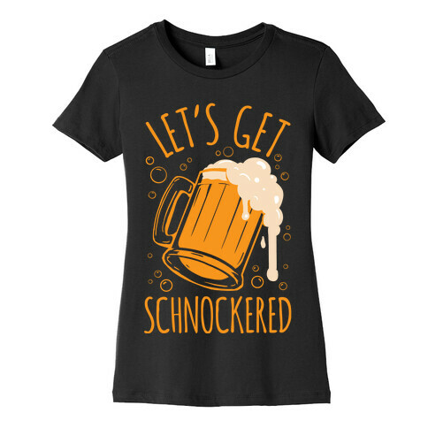 Lets Get Schnockered Womens T-Shirt