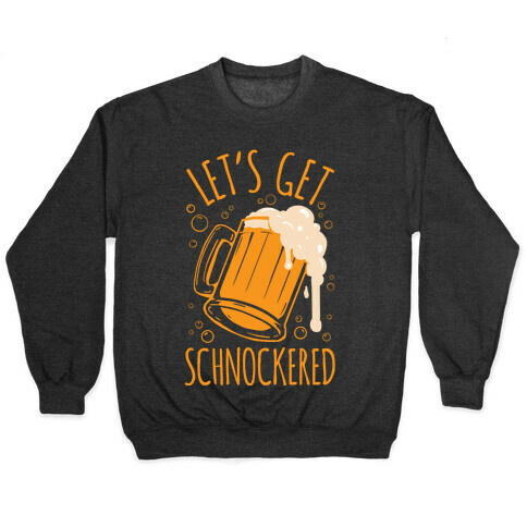 Lets Get Schnockered Pullover