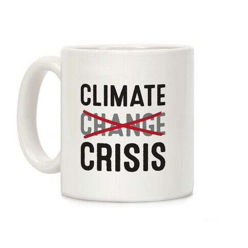 Climate Crisis Not Change Coffee Mug