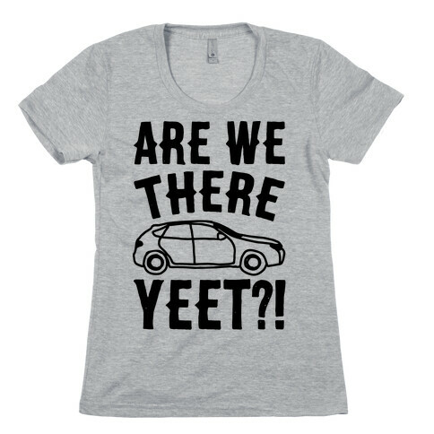 Are We There Yeet Parody Womens T-Shirt