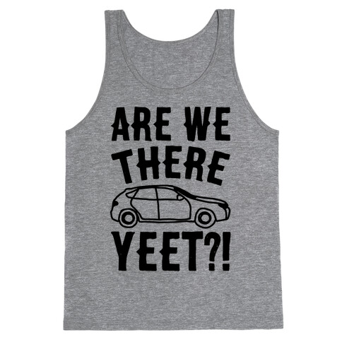 Are We There Yeet Parody Tank Top