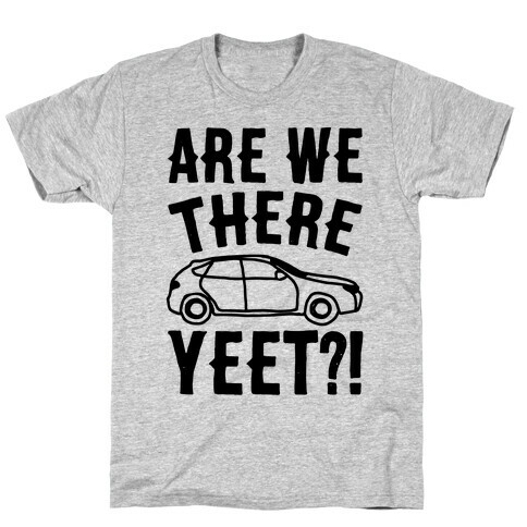 Are We There Yeet Parody T-Shirt