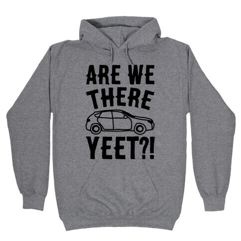 Are We There Yeet Parody Hooded Sweatshirt