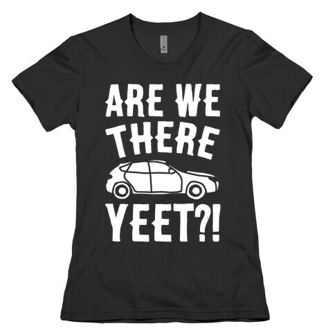 Are We There Yeet Parody White Print Womens T-Shirt