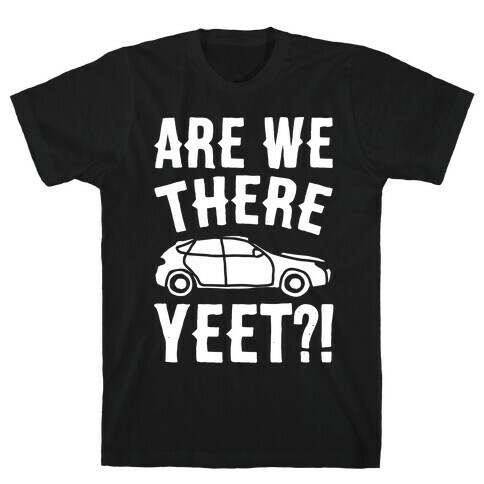 Are We There Yeet Parody White Print T-Shirt