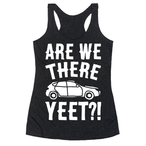 Are We There Yeet Parody White Print Racerback Tank Top