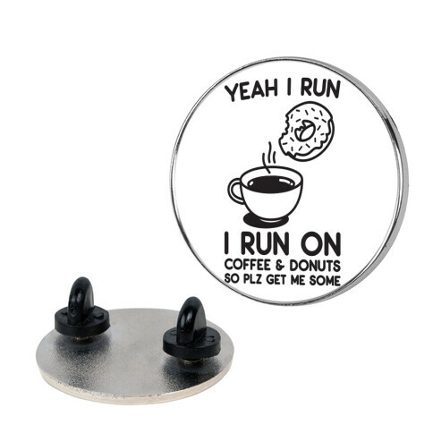 Yeah I Run, I Run On Coffee & Donuts Pin
