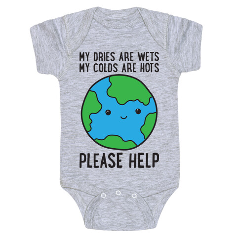 My Dries Are Wets, My Colds Are Hots, Please Help - Earth Baby One-Piece