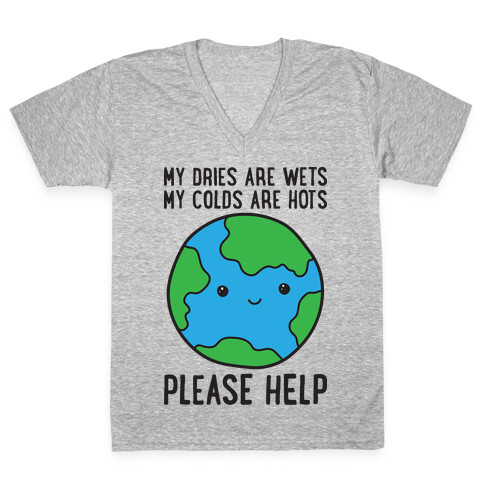 My Dries Are Wets, My Colds Are Hots, Please Help - Earth V-Neck Tee Shirt
