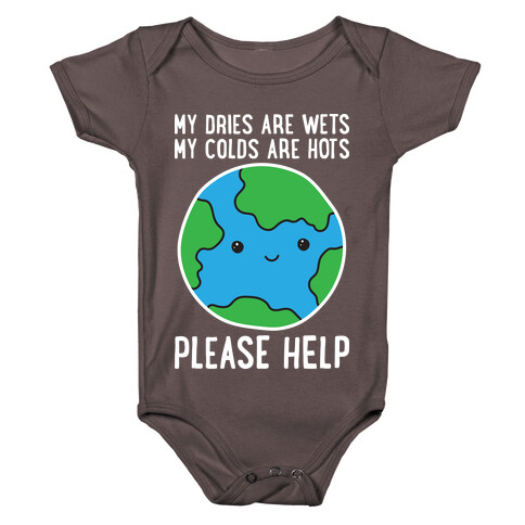 My Dries Are Wets, My Colds Are Hots, Please Help - Earth Baby One-Piece