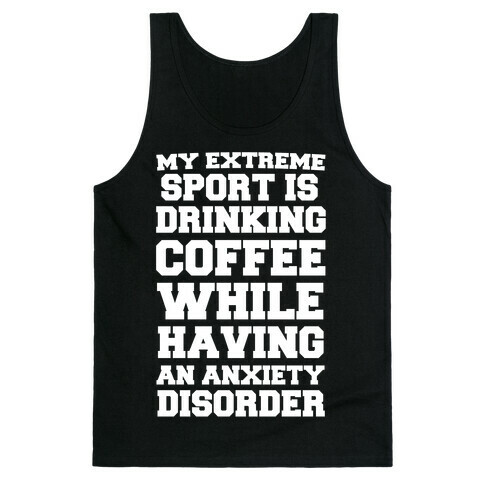 My Extreme Sport is Drinking Coffee While Having an Anxiety Disorder Tank Top