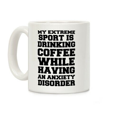 My Extreme Sport is Drinking Coffee While Having an Anxiety Disorder Coffee Mug