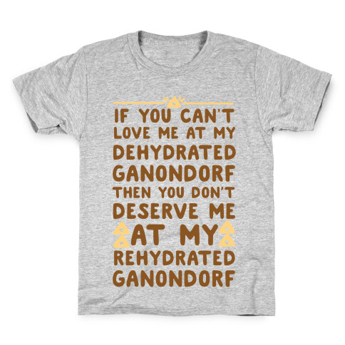 If You Can't Love Me at My Dehydrated Ganondorf Then You Don't Deserve Me at my Rehydrated Ganondorf  Kids T-Shirt