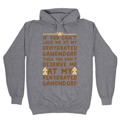 If You Can't Love Me at My Dehydrated Ganondorf Then You Don't Deserve Me at my Rehydrated Ganondorf  Hooded Sweatshirt