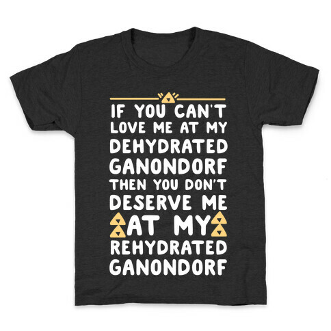 If You Can't Love Me at My Dehydrated Ganondorf Then You Don't Deserve Me at my Rehydrated Ganondorf  Kids T-Shirt