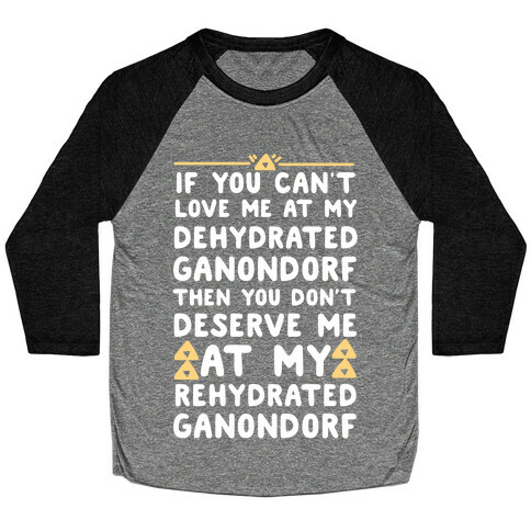 If You Can't Love Me at My Dehydrated Ganondorf Then You Don't Deserve Me at my Rehydrated Ganondorf  Baseball Tee