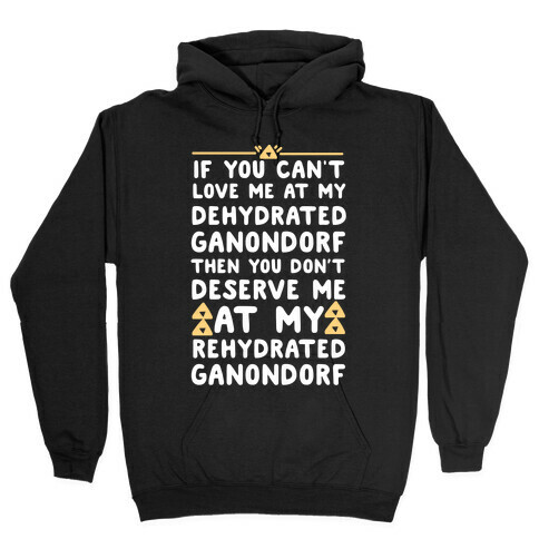 If You Can't Love Me at My Dehydrated Ganondorf Then You Don't Deserve Me at my Rehydrated Ganondorf  Hooded Sweatshirt