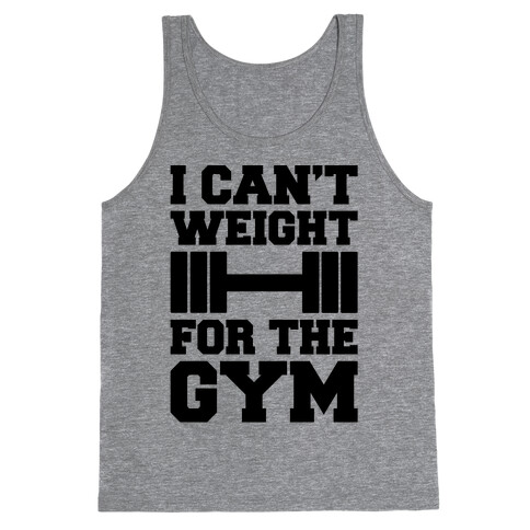 I Can't Weight For The Gym Tank Top