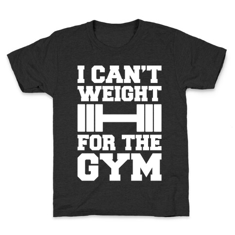 I Can't Weight For The Gym White Print Kids T-Shirt